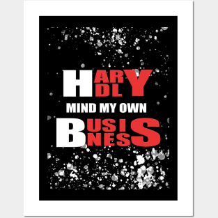 Hardly Mind My Own Business Posters and Art